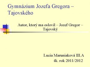 Gymnzium Jozefa Gregora Tajovskho Autor ktor ma oslovil