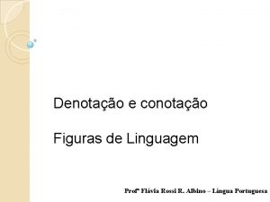 Denotao e conotao Figuras de Linguagem Prof Flvia