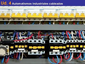 Ud 4 Automatismos industriales cableados Ud 4 Automatismos