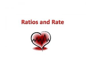 Ratios and Rate Vocabulary A ratio is a