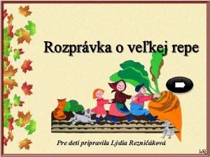 Rozprvka o vekej repe Pre deti pripravila Ldia