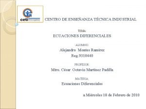 CENTRO DE ENSEANZA TCNICA INDUSTRIAL TEMA ECUACIONES DIFERENCIALES
