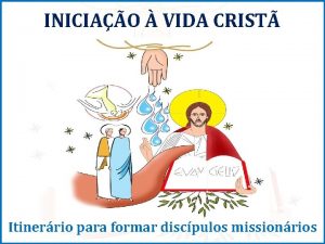 INICIAO VIDA CRIST Itinerrio para formar discpulos missionrios