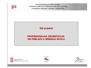 GIZ projekat GIZ projekat profesionalna orijentacija na prelazu