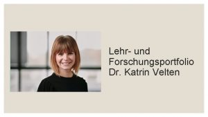Lehr und Forschungsportfolio Dr Katrin Velten 1 Forschungsschwerpunkte