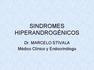 SINDROMES HIPERANDROGNICOS Dr MARCELO STIVALA Mdico Clnico y