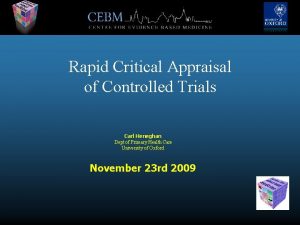 Rapid Critical Appraisal of Controlled Trials Carl Heneghan