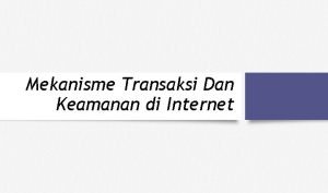 Mekanisme Transaksi Dan Keamanan di Internet Sistem Transaksi