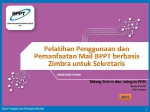 Pelatihan Penggunaan dan Pemanfaatan Mail BPPT berbasis Zimbra