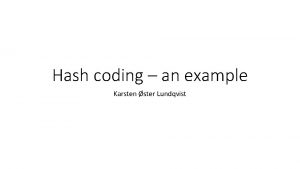 Hash coding an example Karsten ster Lundqvist Hashcode