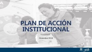 PLAN DE ACCIN INSTITUCIONAL Diciembre 2018 Plan de