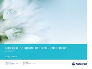 Coloplast An update on Trans Anal Irrigation Peristeen