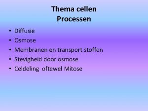 Thema cellen Processen Diffusie Osmose Membranen en transport