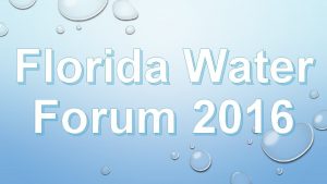 Florida Water Forum 2016 Florida Water Forum 2016