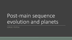 Postmain sequence evolution and planets SERGEI POPOV PostMS