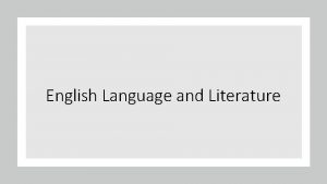 English Language and Literature Welcome to English Language