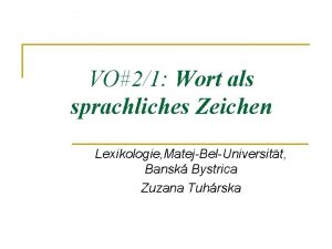 VO21 Wort als sprachliches Zeichen Lexikologie MatejBelUniversitt Bansk