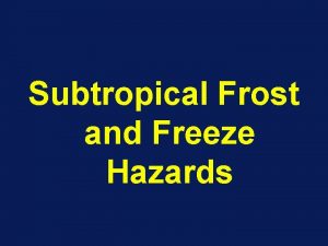 Subtropical Frost and Freeze Hazards Freeze Damage in