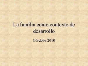 La familia como contexto de desarrollo Crdoba 2010