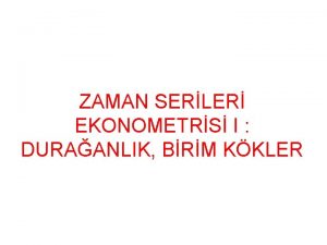 ZAMAN SERLER EKONOMETRS I DURAANLIK BRM KKLER ZAMAN