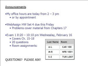 Announcements My office hours are today from 2