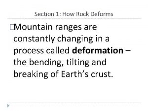 Section 1 How Rock Deforms Mountain ranges are