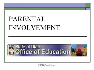 PARENTAL INVOLVEMENT 111005 22 Parent Involvement A parent