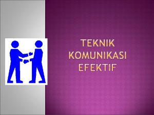 Komunikasi Efektif dimaksud agar pesan yang disampaikan mencapai