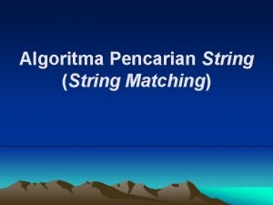 Algoritma Pencarian String String Matching Persoalan pencarian string