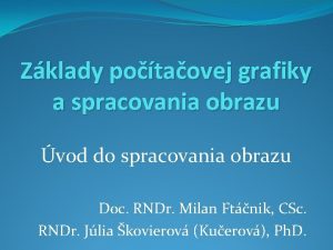 Zklady potaovej grafiky a spracovania obrazu vod do