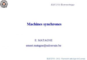 ELEC 2753 lectrotechnique Machines synchrones E MATAGNE ernest