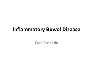 Inflammatory Bowel Disease Case Scenario Learning Objectives 1