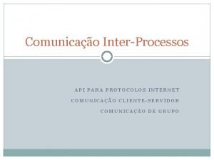 Comunicao InterProcessos API PARA PROTOCOLOS INTERNET COMUNICAO CLIENTESERVIDOR
