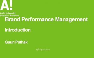 Brand Performance Management Introduction Gauri Pathak 15 th