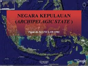 NEGARA KEPULAUAN ARCHIPELAGIC STATE Pasal 46 54 UNCLOS