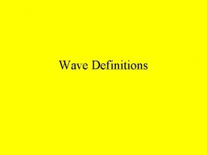 Wave Definitions Elastic Medium A medium that allows