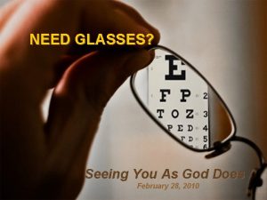NEED GLASSES Seeing You As God Does February
