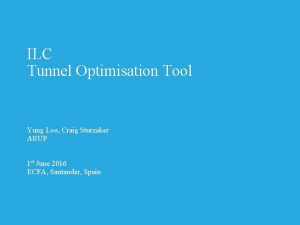 ILC Tunnel Optimisation Tool Yung Loo Craig Sturzaker