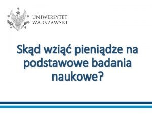 Skd wzi pienidze na podstawowe badania naukowe UNIWERSYTET