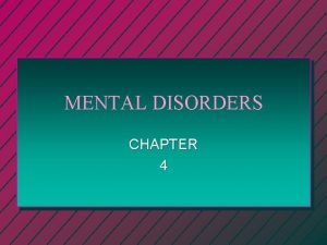 MENTAL DISORDERS CHAPTER 4 Mental Disorders n A