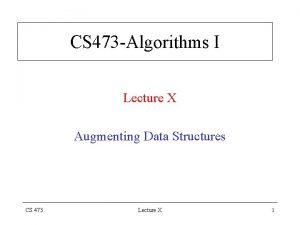 CS 473 Algorithms I Lecture X Augmenting Data