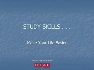 STUDY SKILLS Make Your Life Easier Written by