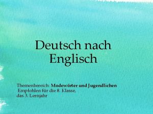 Deutsch nach Englisch Themenbereich Modewrter und Jugendlichen Empfohlen