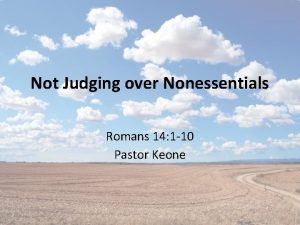 Not Judging over Nonessentials Romans 14 1 10