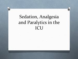 Sedation Analgesia and Paralytics in the ICU What