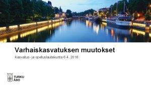 Varhaiskasvatuksen muutokset Kasvatus ja opetuslautakunta 6 4 2016