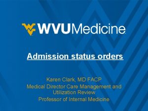 Admission status orders Karen Clark MD FACP Medical