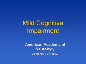 Mild Cognitive Impairment American Academy of Neurology John