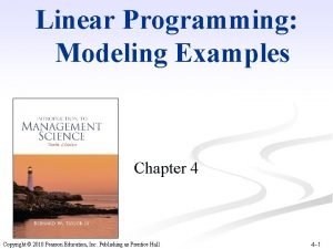 Linear Programming Modeling Examples Chapter 4 Copyright 2010