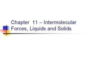Chapter 11 Intermolecular Forces Liquids and Solids 11